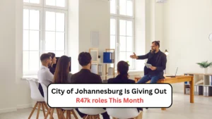 City of Johannesburg Is Giving Out R47k roles This Month
