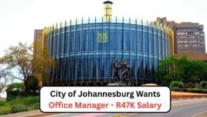City of Johannesburg Wants Office Manager - R47K Salary