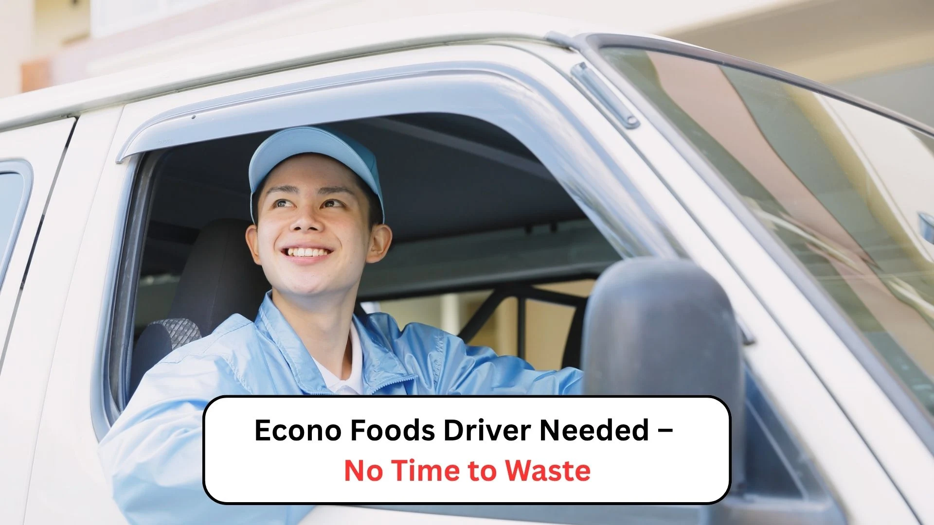Econo Foods Driver Needed – No Time to Waste