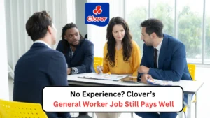 No Experience Clover’s General Worker Job Still Pays Well