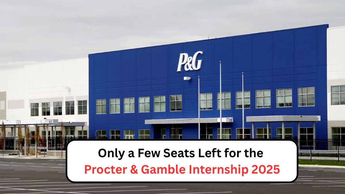 Only a Few Seats Left for the Procter & Gamble Internship 2025