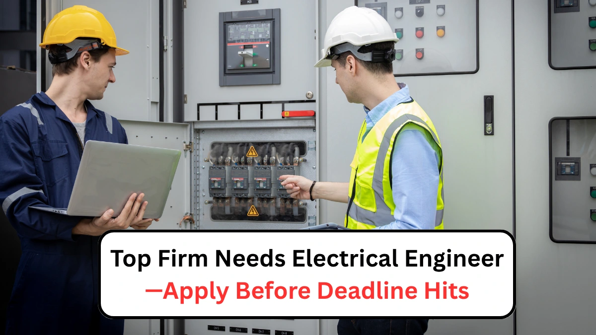 Top Firm Needs Electrical Engineer—Apply Before Deadline Hits