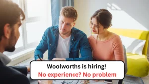 Woolworths is hiring! No experience No problem