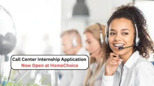 Call Center Internship Application Now Open at HomeChoice