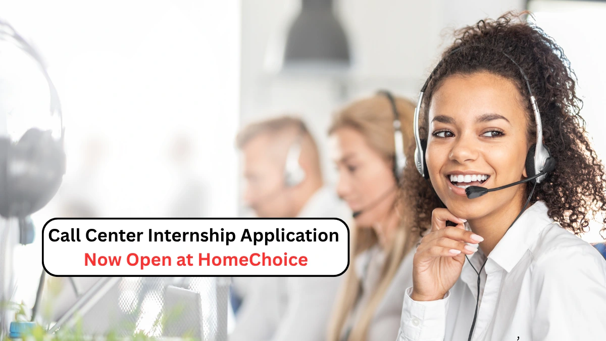 Call Center Internship Application Now Open at HomeChoice