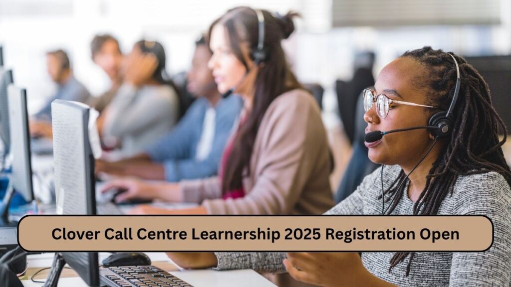 Clover Call Centre Learnership 2025 Registration Open
