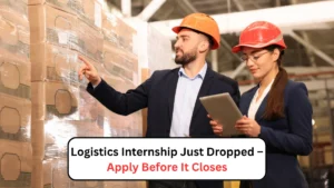 Logistics Internship Just Dropped – Apply Before It Closes