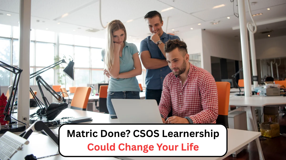 Matric Done CSOS Learnership Could Change Your Life