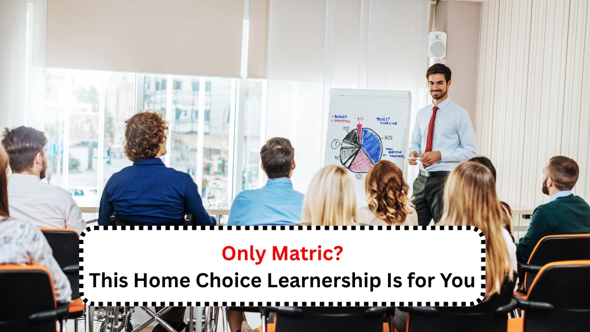 Only Matric This Home Choice Learnership Is for You