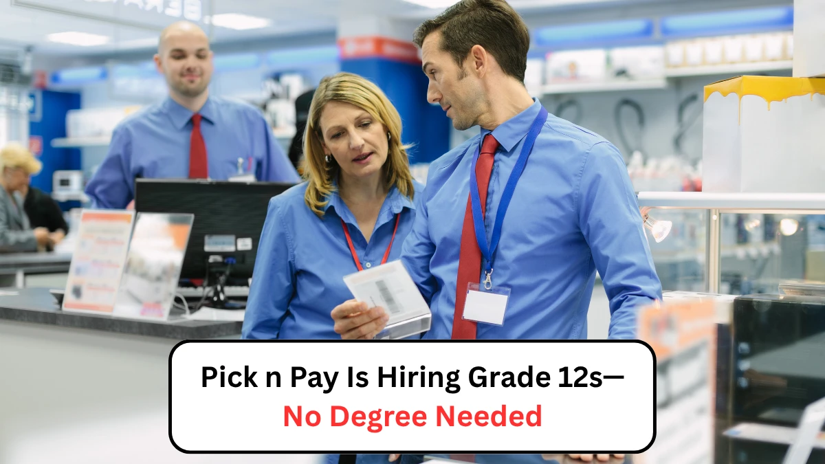 Pick n Pay Is Hiring Grade 12s— No Degree Needed