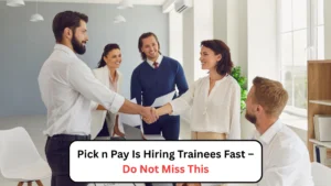 Pick n Pay Is Hiring Trainees Fast – Do Not Miss This