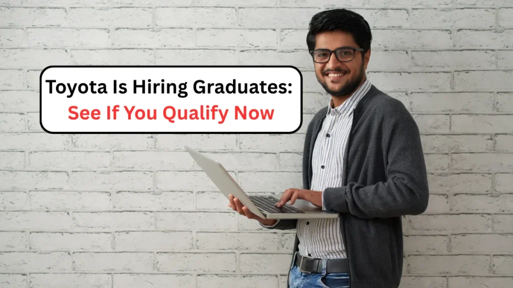 Toyota Is Hiring Graduates See If You Qualify Now