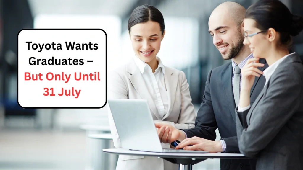 Toyota Wants Graduates – But Only Until 31 July