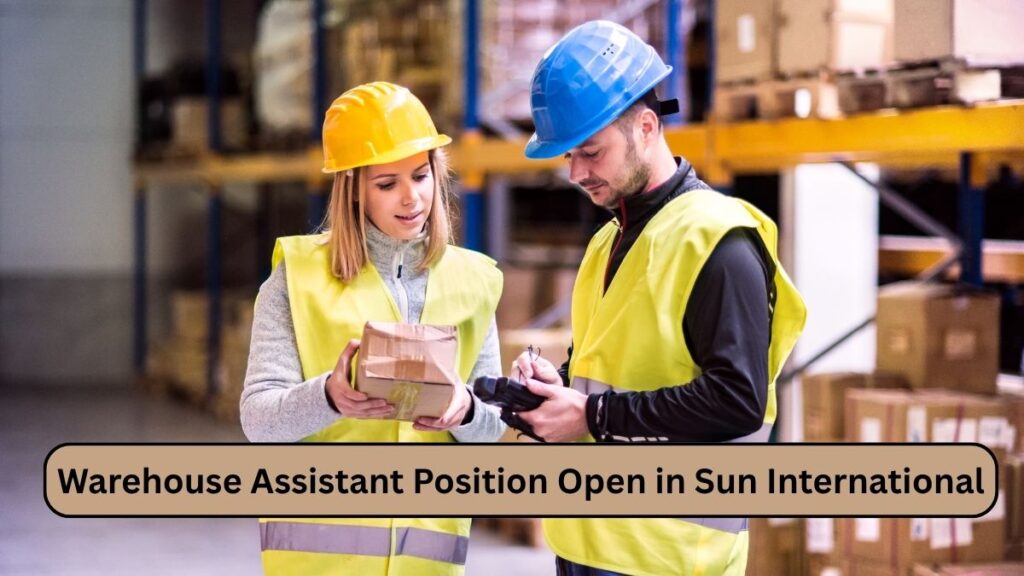 Warehouse Assistant Position Open in Sun International